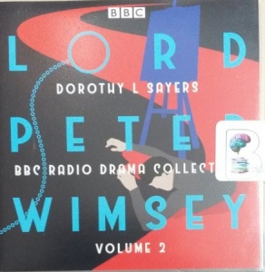 Lord Peter Wimsey BBC Radio Drama Collection 2 written by Dorothy L Sayers performed by Ian Carmichael, Peter Jones, Joan Hickson and Miriam Margolyes on Audio CD (Abridged)